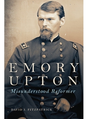 预订 Emory Upton: Misunderstood Reformer 埃默里 阿普顿：被误解的改革者: 9780806157207