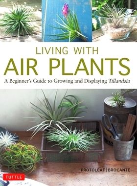 现货 Living with Air Plants: A Beginner’s Guide to Growing and Displaying Tillandsia: 9780804851046