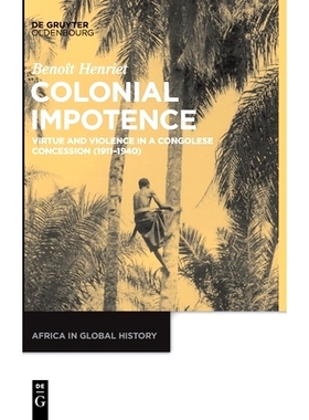 预订 Colonial Impotence: Virtue and Violence in a Congolese Concession (1911–1940) 莱弗维尔经验：比利时刚果的资本主义、