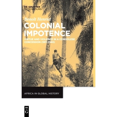 预订 Colonial Impotence: Virtue and Violence in a Congolese Concession (1911–1940) 莱弗维尔经验：比利时刚果的资本主义、
