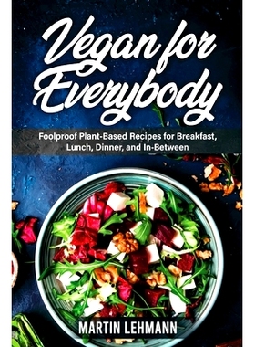 预订 Vegan for Everybody. Foolproof Plant-Based Recipes for Breakfast, Lunch, Dinner, and In-Between: 9781329815971