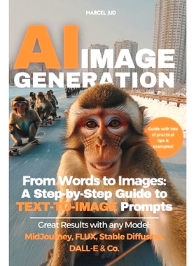 预订 AI Image Generation: From Words to Images - A Step-by-Step Guide to TEXT-TO-IMAGE Prompts for MidJourney, FLUX, Sta