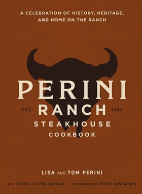 预订 The Perini Ranch Steakhouse Cookbook: A Celebration of History, Heritage, and Home on the Ranch 9781400350018