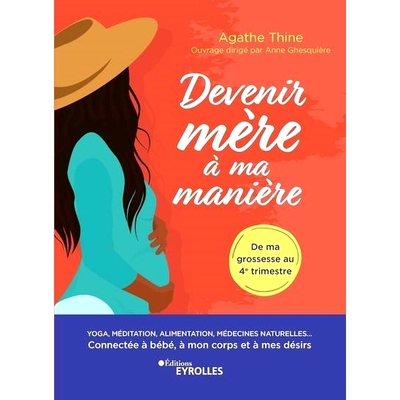 预订 Devenir mère à ma manière : yoga, méditation, alimentation, médecines naturelles... : connectée à bébé, à