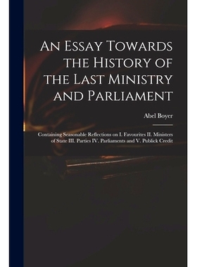 预订 An Essay Towards the History of the Last Ministry and Parliament: Containing Seasonable Reflections on I. Favourite