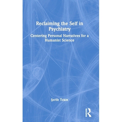 预订 Reclaiming the Self in Psychiatry: Centering Personal Narratives for a Humanist Science 在精神病学中找回自我：以人
