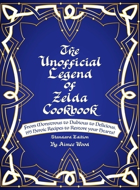 预订 The Unofficial Legend Of Zelda Cookbook: From Monstrous to Dubious to Delicious, 195 Heroic Recipes to Restore your