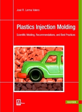 预订 Plastics Injection Molding: Scientific Molding, Recommendations, and Best Practices 塑料注射成型：科学成型，建议和