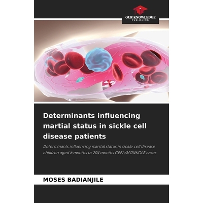 预订 Determinants influencing martial status in sickle cell disease patients: Determinants influencing marital status in