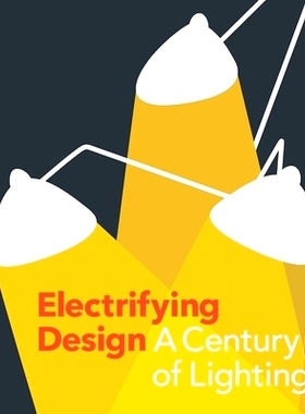 预订 Electrifying Design - a Century of Lighting: A Century of Lighting 电气设计——照明的世纪: 9780300254570