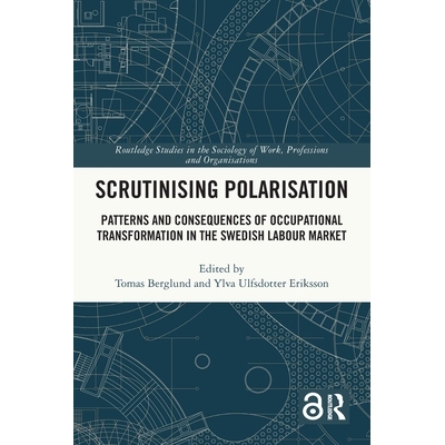 预订 Scrutinising Polarisation: Patterns and Consequences of Occupational Transformation in the Swedish Labour Market: 9