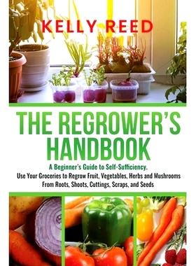 预订 The Regrower's Handbook: A Beginner's Guide to Self-Sufficiency. Use Your Groceries to Regrow Fruit, Vegetables, He