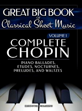 预订 Complete Chopin Vol 1: Piano Ballades, Etudes, Nocturnes, Preludes, and Waltzes: 9781719074513