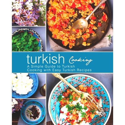 预订 Turkish Cooking: A Simple Guide to Turkish Cooking with Easy Turkish Recipes (2nd Edition): 9781687141415