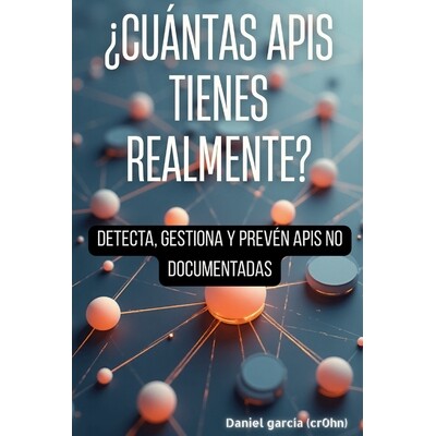 预订 ¿Cuántas APIs tienes realmente?: Detecta, gestiona y prevén API no documentadas 9798278055198