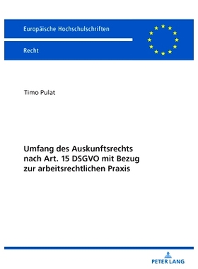 预订 Umfang Des Auskunftsrechts Nach Art. 15 Dsgvo Mit Bezug Zur Arbeitsrechtlichen PRAXIS 根据 GDPR 第 15 条并参考劳动