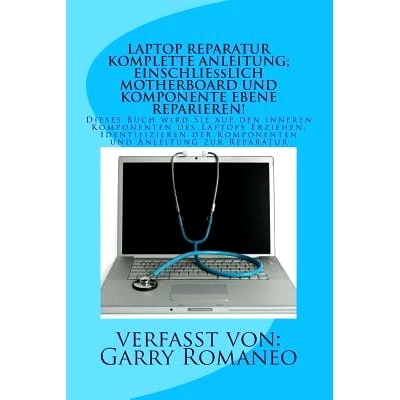 预订 Laptop Reparatur Komplette Anleitung; Einschlielich Motherboard Und Komponente Ebene Reparieren!: Dieses Buch Wird