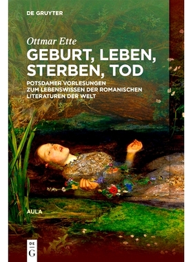 预订 Geburt Leben Sterben Tod: Potsdamer Vorlesungen über das Lebenswissen in den romanischen Literaturen der Welt 出生