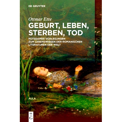 预订 Geburt Leben Sterben Tod: Potsdamer Vorlesungen über das Lebenswissen in den romanischen Literaturen der Welt 出生