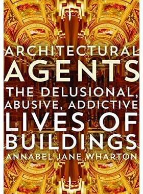 预订 Architectural Agents: The Delusional, Abusive, Addictive Lives of Buildings 建筑师：妄想，虐待，上瘾的建筑物: 97808