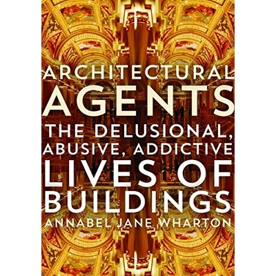 预订 Architectural Agents: The Delusional, Abusive, Addictive Lives of Buildings 建筑师：妄想，虐待，上瘾的建筑物: 97808