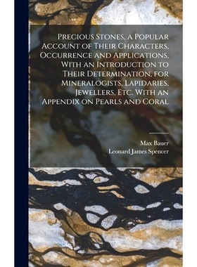 预订 Precious Stones, a Popular Account of Their Characters, Occurrence and Applications, With an Introduction to Their