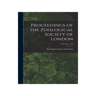 [预订]Proceedings of the Zoological Society of London; 1918, pp. 1-310 9781013643019