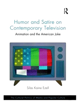 预订 Humor and Satire on Contemporary Television: Animation and the American Joke 当代电视幽默与讽刺：动画与美国笑话: 97