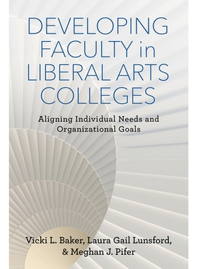 预订 Developing Faculty in Liberal Arts Colleges: Aligning Individual Needs and Organizational Goals 文科院校人才培养：