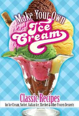 【预订】Make Your Own Ice Cream: Classic Recipes for Ice Cream, Sorbet, Italian Ice, Sherbet and Other Frozen Dess...