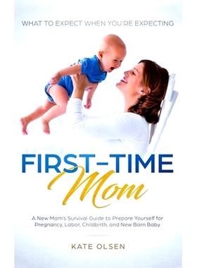 预订 First-Time Mom: What to Expect When You’re Expecting: A New Mom’s Survival Guide to Prepare Yourself for Pregnanc