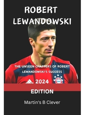 预订 Robert Lewandowski: The Unseen Chapters of Robert Lewandowski’s Success 2024 Edition: 9798872268932