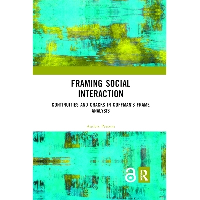 预订 Framing Social Interaction: Continuities and Cracks in Goffman’s Frame Analysis: 9780367897246