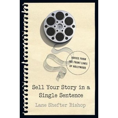 预订 Sell Your Story in A Single Sentence: Advice from the Front Lines of Hollywood 用一句话推销你的故事：来自好莱坞前线
