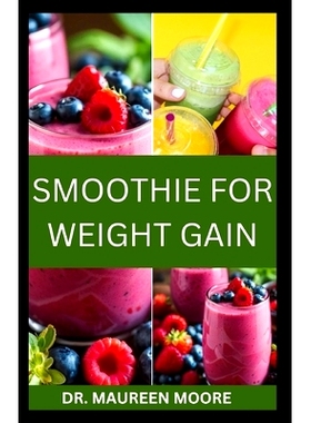预订 Smoothie for Weight Gain: The Ultimate Guide to Gaining Weight The Healthy Way: 9798322160083