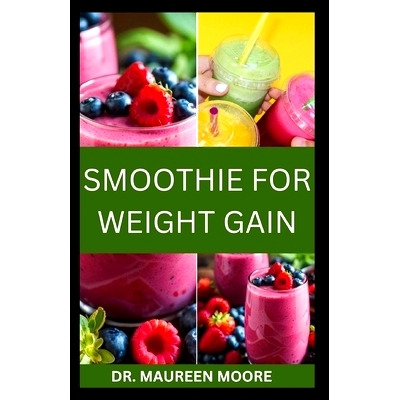 预订 Smoothie for Weight Gain: The Ultimate Guide to Gaining Weight The Healthy Way: 9798322160083
