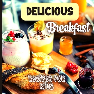 预订 Delicious Breakfast Recipes: A breakfast recipes book for kids, 'Healthy and easy meals', is the perfect cookbook t