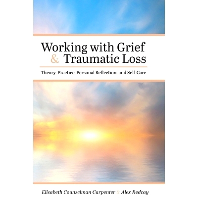 预订 Working with Grief and Traumatic Loss: Theory, Practice, Personal Reflection, and Self-Care: 9781516577965