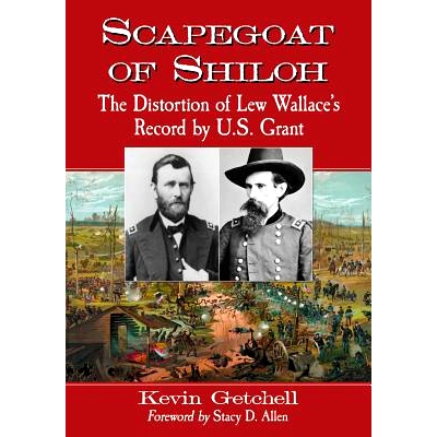 预订 Scapegoat of Shiloh: The Distortion of Lew Wallace’s Record by U.S. Grant 希洛的替罪羊：美国资助的华莱士纪录的扭曲