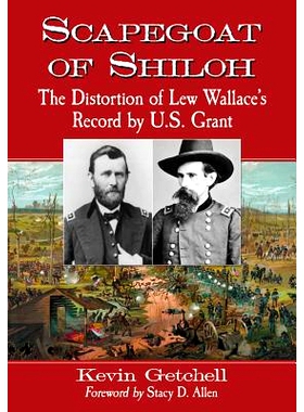 预订 Scapegoat of Shiloh: The Distortion of Lew Wallace’s Record by U.S. Grant 希洛的替罪羊：美国资助的华莱士纪录的扭曲