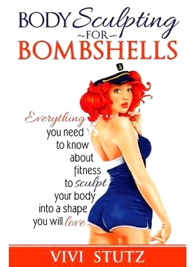 预订 Bodysculpting for Bombshells: Everything you need to know about fitness to sculpt your body into a shape you will l