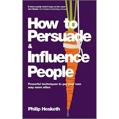 预订 How To Persuade And Influence People - Powerful Techniques To Get Your Own Way More Often 如何说服和影响别人--更经