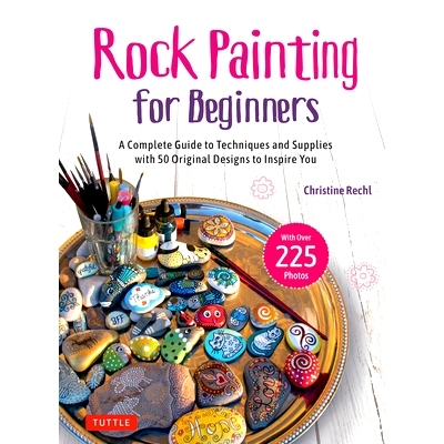 预订 Rock Painting for Beginners: A Complete Guide to Techniques and Supplies with 50 Original Designs to Inspire You: A