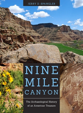 预订 Nine Mile Canyon: The Archaeological History of an American Treasure 九里峡：美国宝藏考古史: 9781607812265