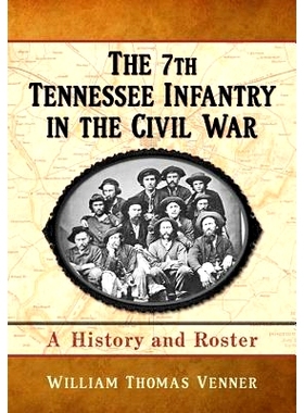 预订 The 7th Tennessee Infantry in the Civil War: A History and Roster 内战时期的第七田纳西步兵团：历史和名册: 978078647
