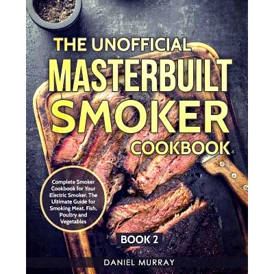 预订 The Unofficial Masterbuilt Smoker Cookbook: Complete Smoker Cookbook for Your Electric Smoker, The Ultimate Guide f