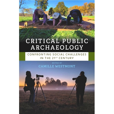 预订 Critical Public Archaeology: Confronting Social Challenges in the 21st Century 批判性公共考古学：应对21世纪的社会挑