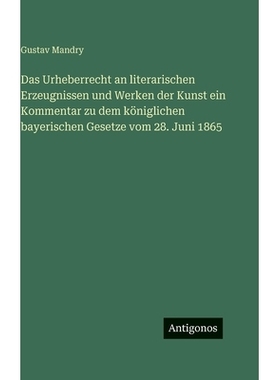 预订 Das Urheberrecht an literarischen Erzeugnissen und Werken der Kunst ein Kommentar zu dem königlichen bayerischen G