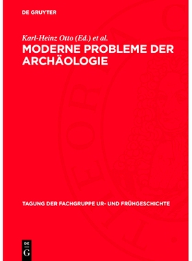 预订 Moderne Probleme der Archäologie: 7. Tagung der Fachgruppe Ur- und Frühgeschichte vom 10. bis 12. Mai 1973 in Dre