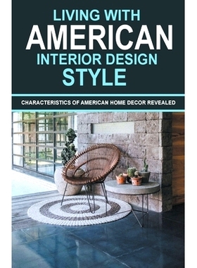 预订 Living With American Interior Design Style: Characteristics of American Home Decor Revealed: 9798223160489